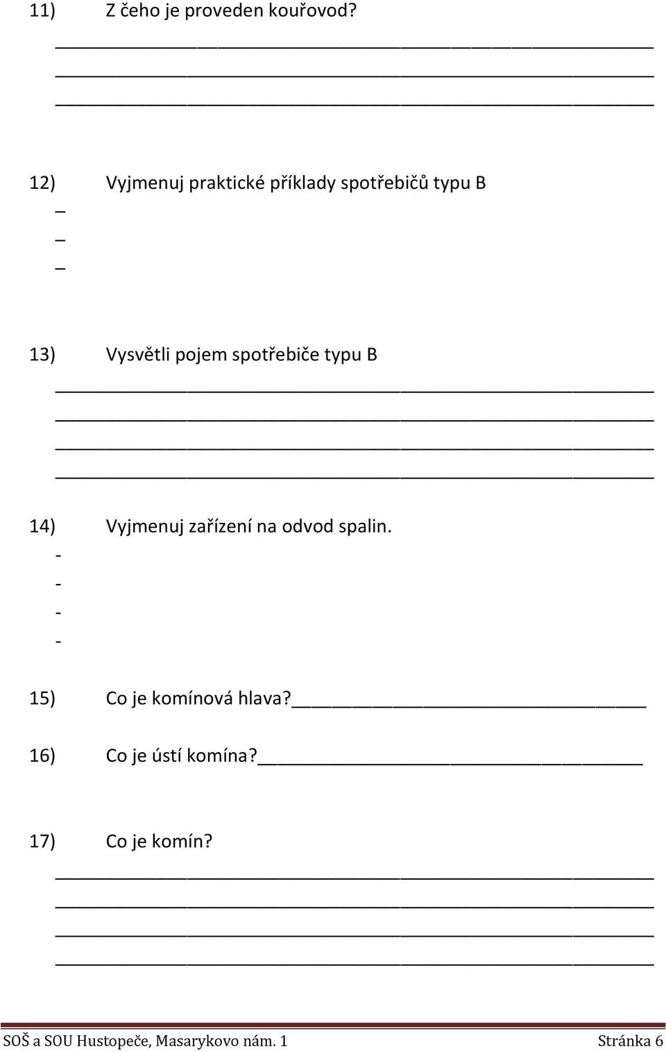 spotřebiče typu B 14) Vyjmenuj zařízení na odvod spalin.