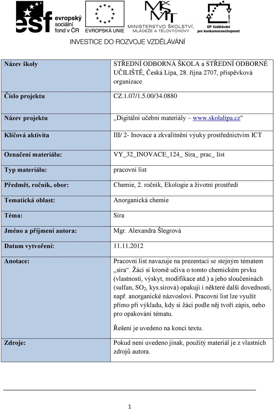 cz III/ 2 Inovace a zkvalitnění výuky prostřednictvím ICT Označení materiálu: Typ materiálu: Předmět, ročník, obor: Tematická oblast: Téma: Jméno a příjmení autora: VY_32_INOVACE_124_ Síra_ prac_