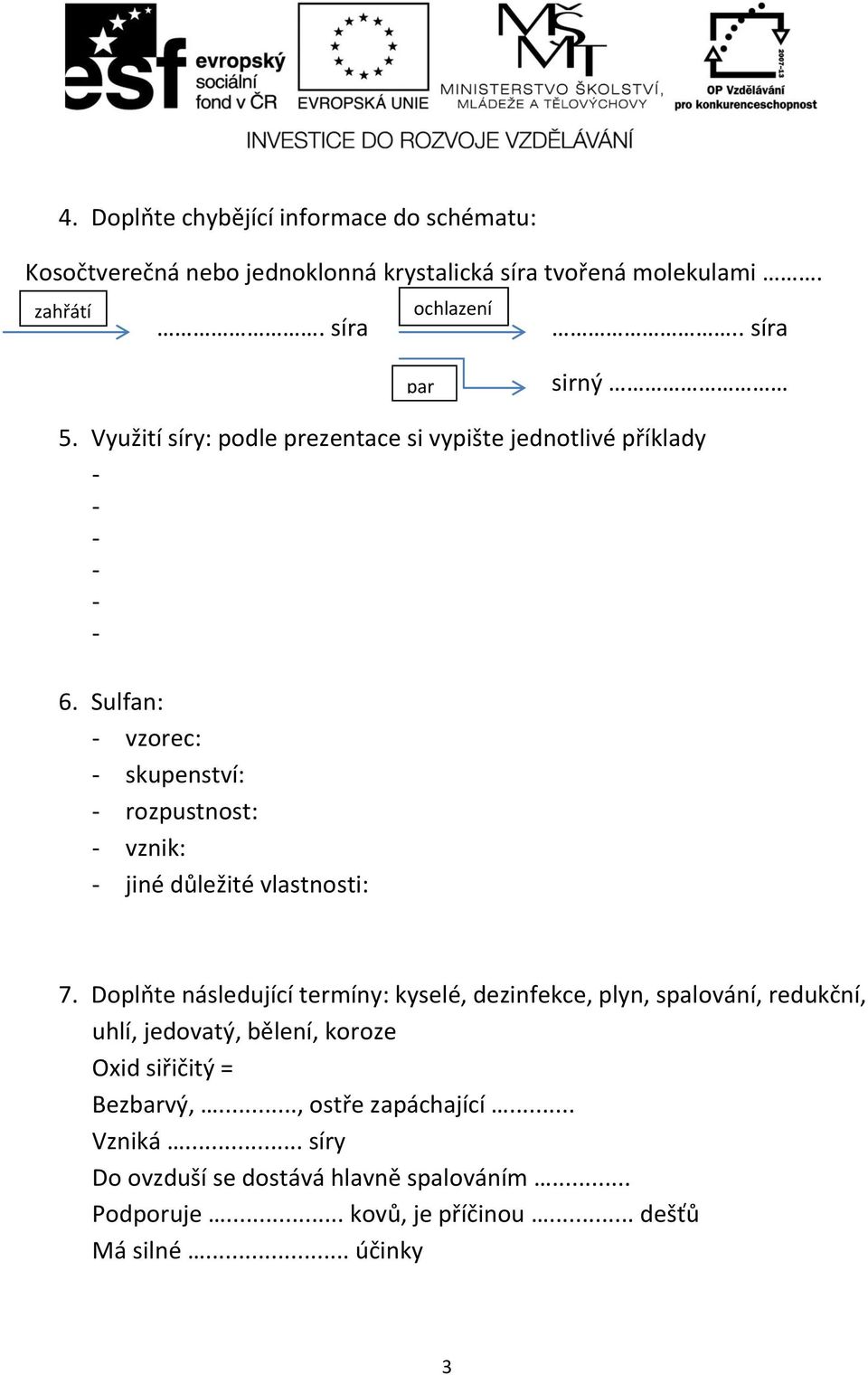 Sulfan: vzorec: skupenství: rozpustnost: vznik: jiné důležité vlastnosti: 7.