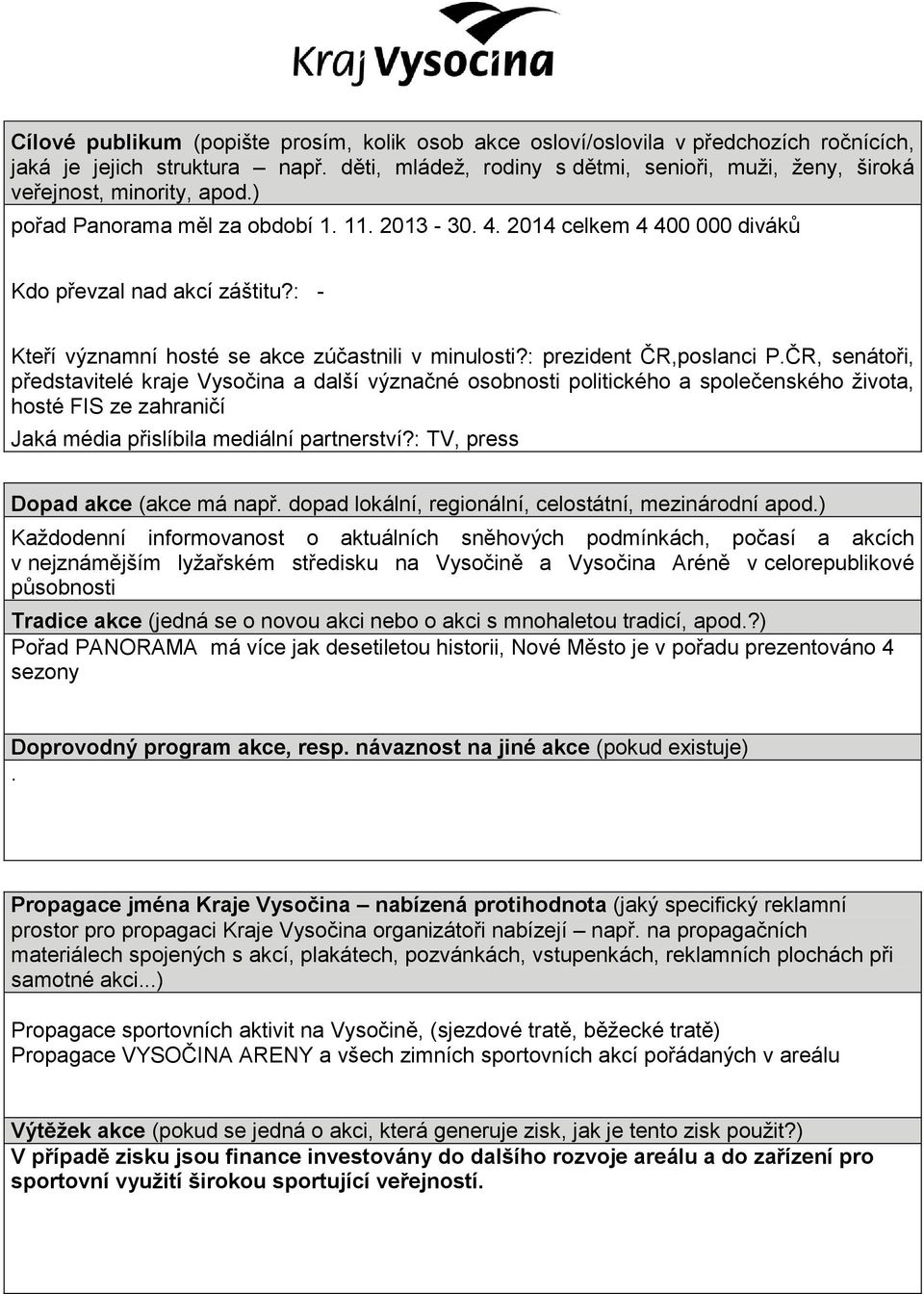 : - Kteří významní hosté se akce zúčastnili v minulosti?: prezident ČR,poslanci P.