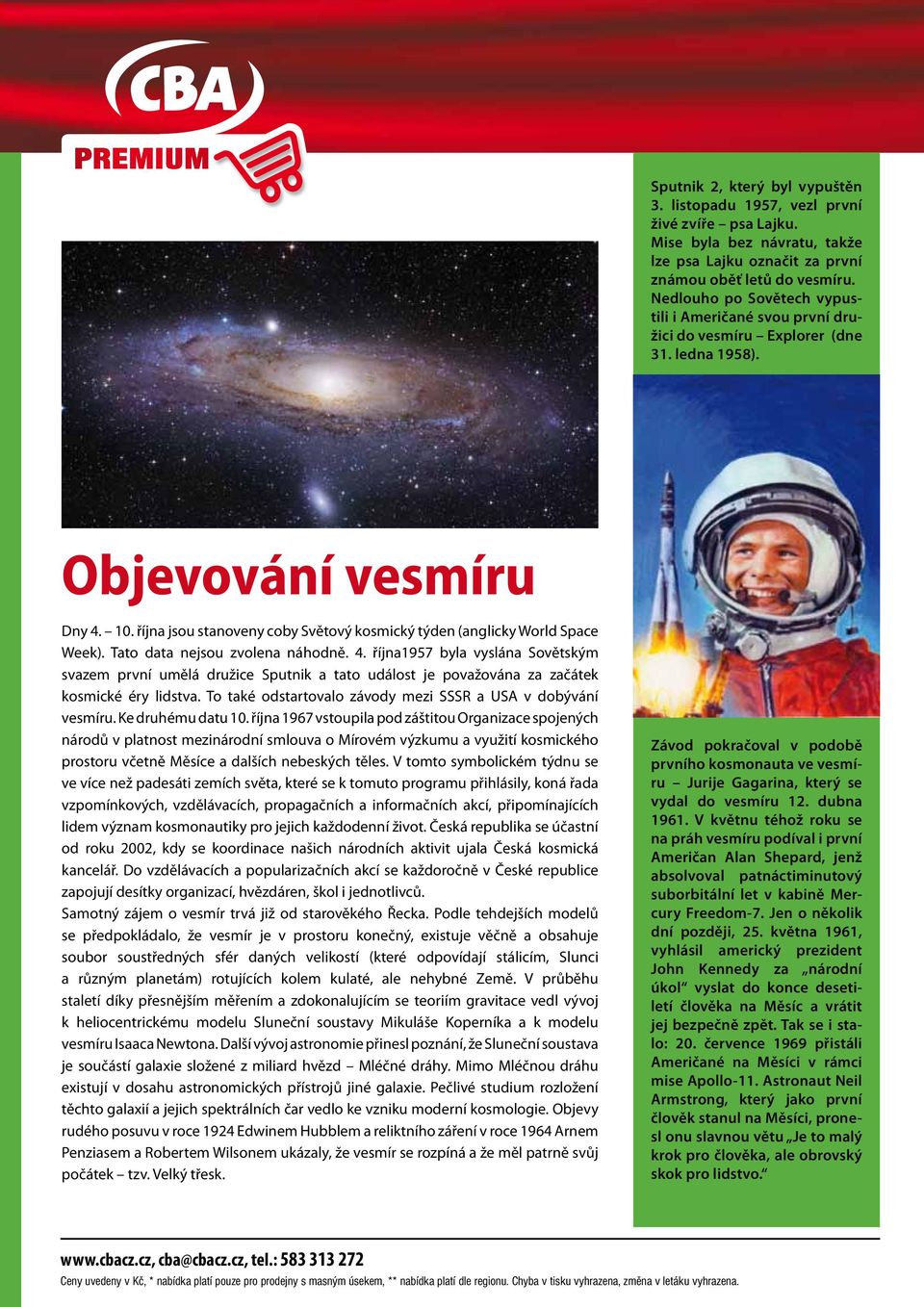 října jsou stanoveny coby Světový kosmický týden (anglicky World Space Week). Tato data nejsou zvolena náhodně. 4.