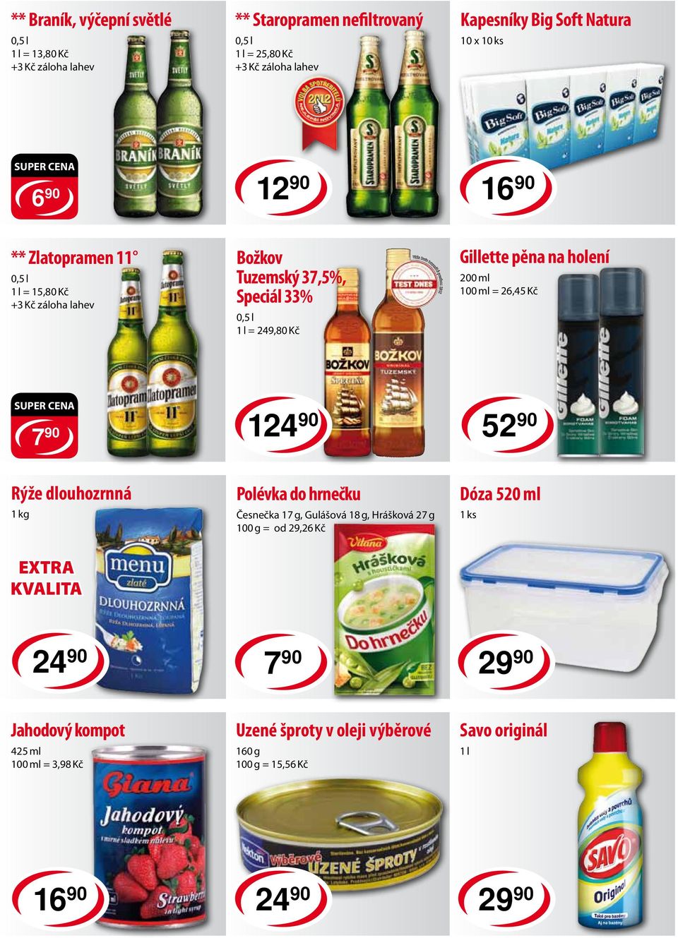 ml 100 ml = 26,45 Kč SUPER CENA 7 90 124 90 52 90 Rýže dlouhozrnná 1 kg EXTRA KVALITA Polévka do hrnečku Česnečka 17 g, Gulášová 18 g, Hrášková 27 g = od 29,26
