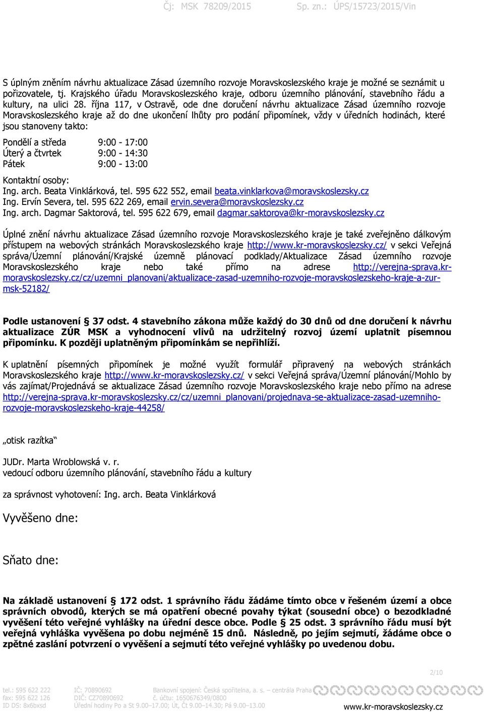 října 117, v Ostravě, ode dne doručení návrhu aktualizace Zásad územního rozvoje Moravskoslezského kraje až do dne ukončení lhůty pro podání připomínek, vždy v úředních hodinách, které jsou stanoveny