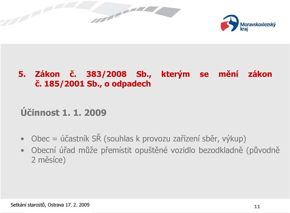 1. 2009 Obec = účastník SŘ (souhlas k provozu zařízení sběr, výkup)