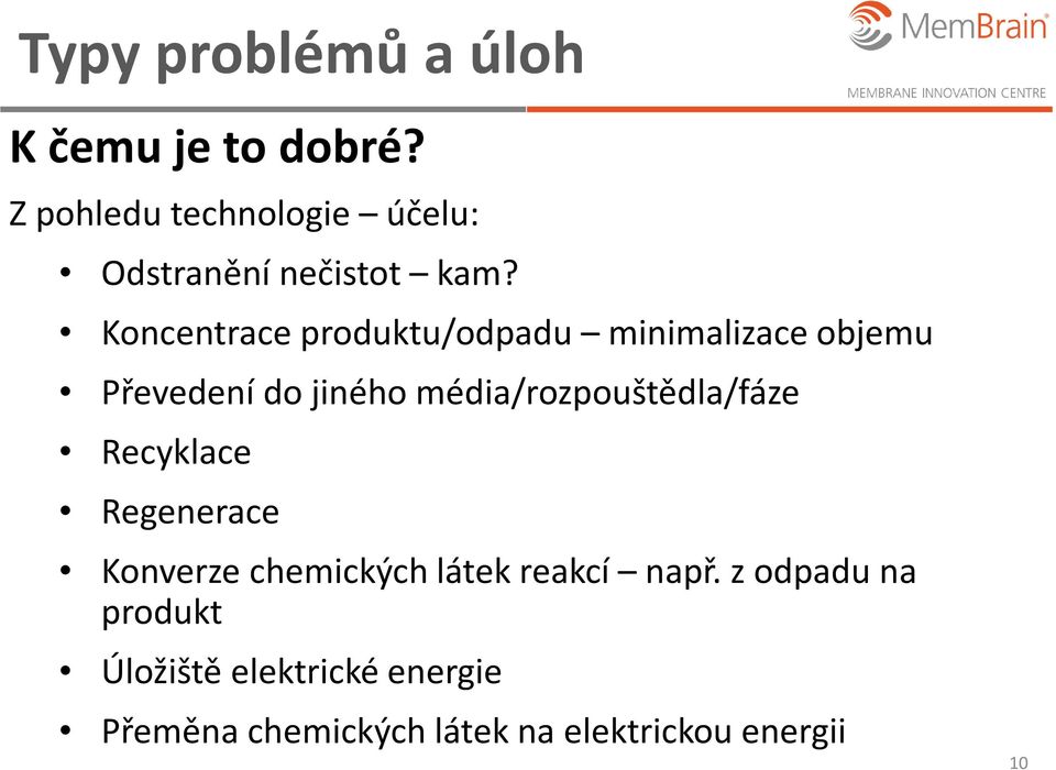 Koncentrace produktu/odpadu minimalizace objemu Převedení do jiného