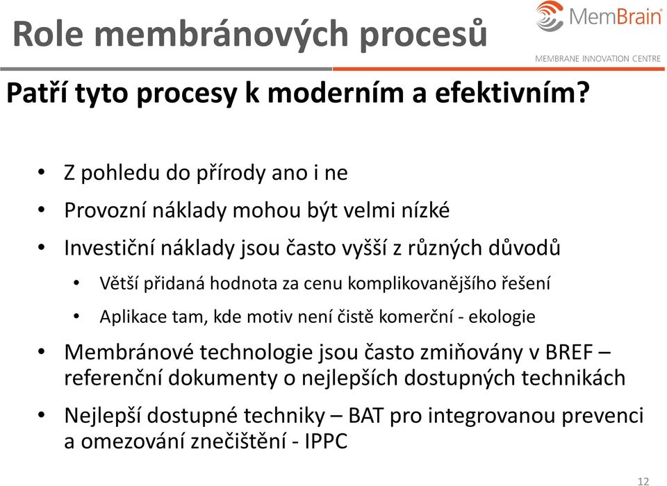 Větší přidaná hodnota za cenu komplikovanějšího řešení Aplikace tam, kde motiv není čistě komerční - ekologie Membránové