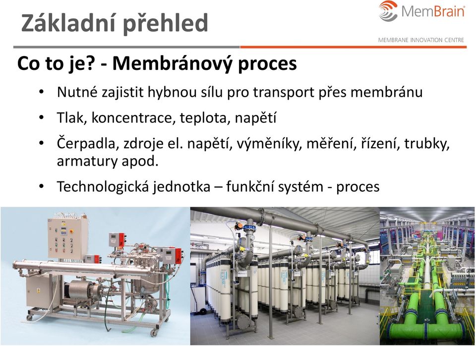 membránu Tlak, koncentrace, teplota, napětí Čerpadla, zdroje el.