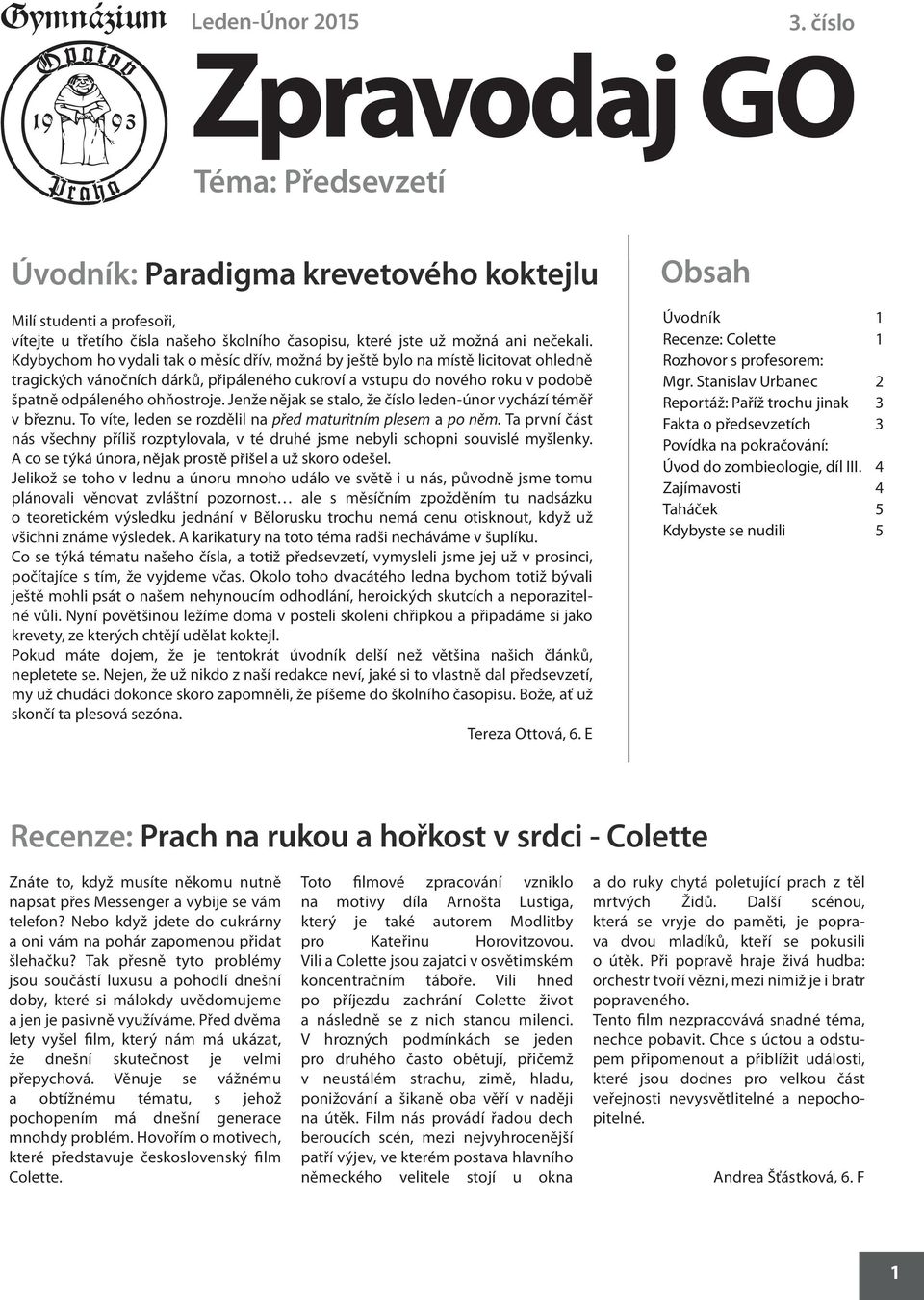 Kdybychom ho vydali tak o měsíc dřív, možná by ještě bylo na místě licitovat ohledně tragických vánočních dárků, připáleného cukroví a vstupu do nového roku v podobě špatně odpáleného ohňostroje.