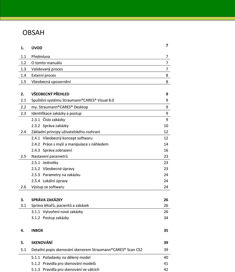 4.2 Práce s myší a manipulace s náhledem 14 2.4.3 Správa zobrazení 16 2.5 Nastavení parametrů 23 2.5.1 Jednotky 23 2.5.2 Všeobecné úpravy 23 2.5.3 Parametry na zakázku 24 2.5.4 Lokální úpravy 24 2.