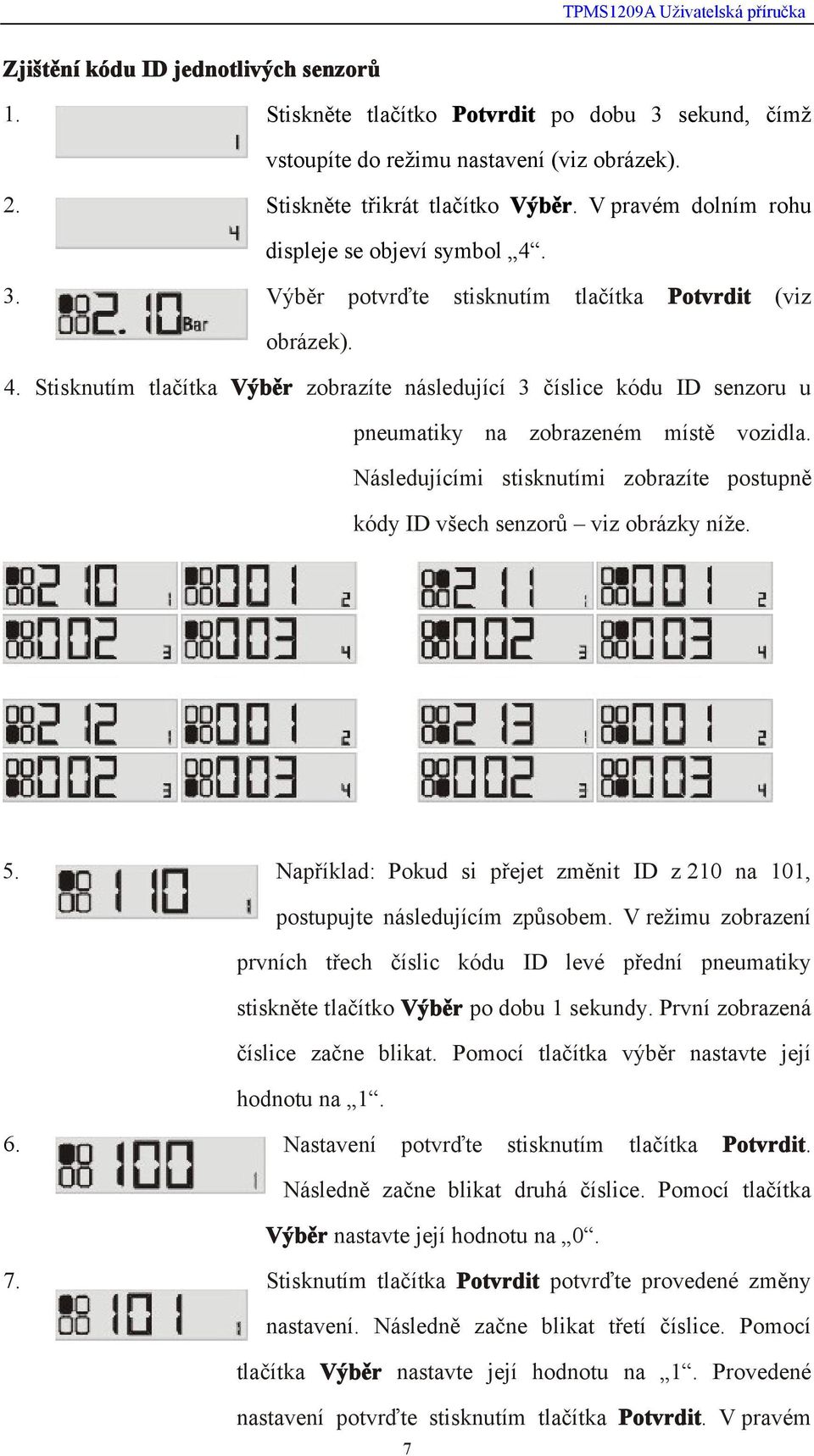 Následujícími stisknutími zobrazíte postupně kódy ID všech senzorů viz obrázky níže. 5. Například: Pokud si přejet změnit ID z 210 na 101, postupujte následujícím způsobem.