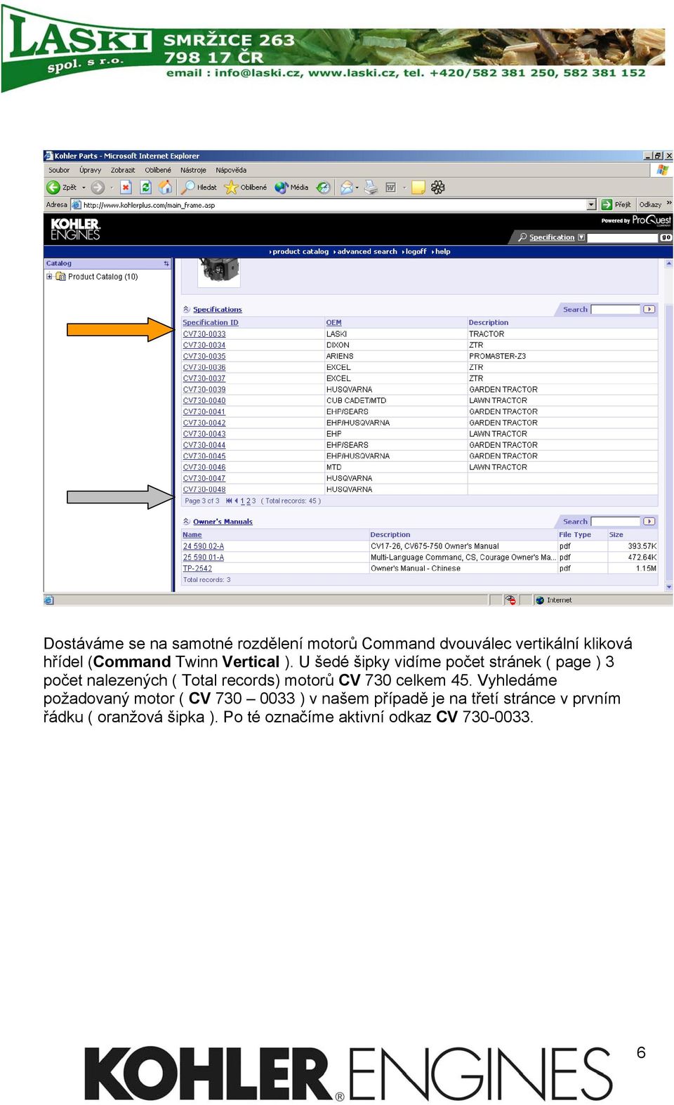 U šedé šipky vidíme počet stránek ( page ) 3 počet nalezených ( Total records) motorů CV 730