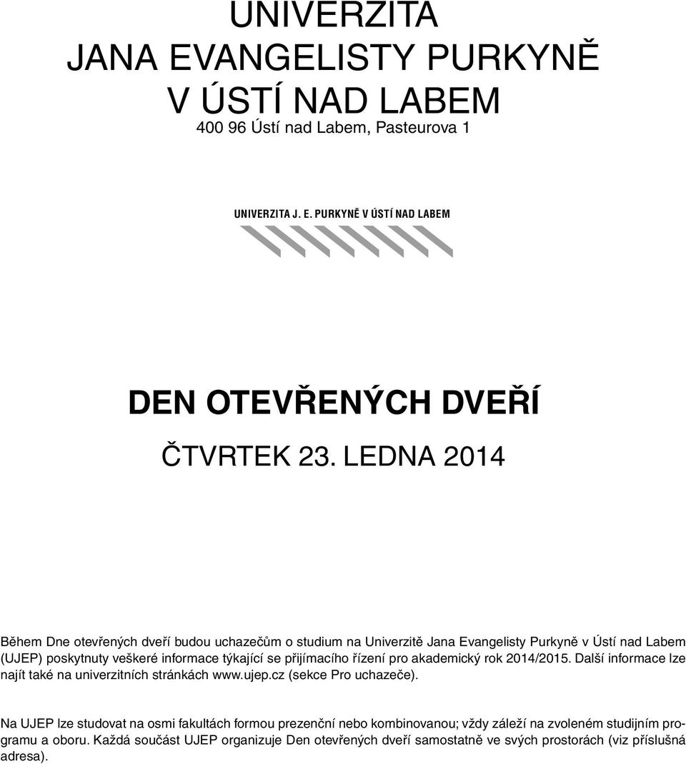 přijímacího řízení pro akademický rok 2014/2015. Další informace lze najít také na univerzitních stránkách www.ujep.cz (sekce Pro uchazeče).