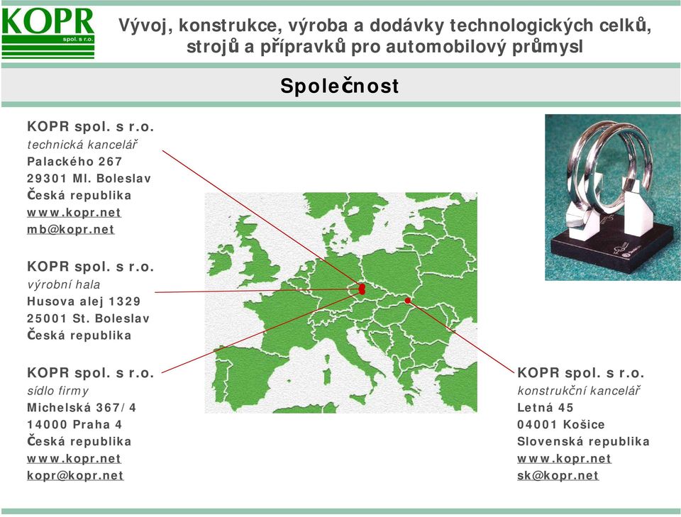 Boleslav Česká republika KOPR spol. s r.o. sídlo firmy Michelská 367/4 14000 Praha 4 Česká republika www.