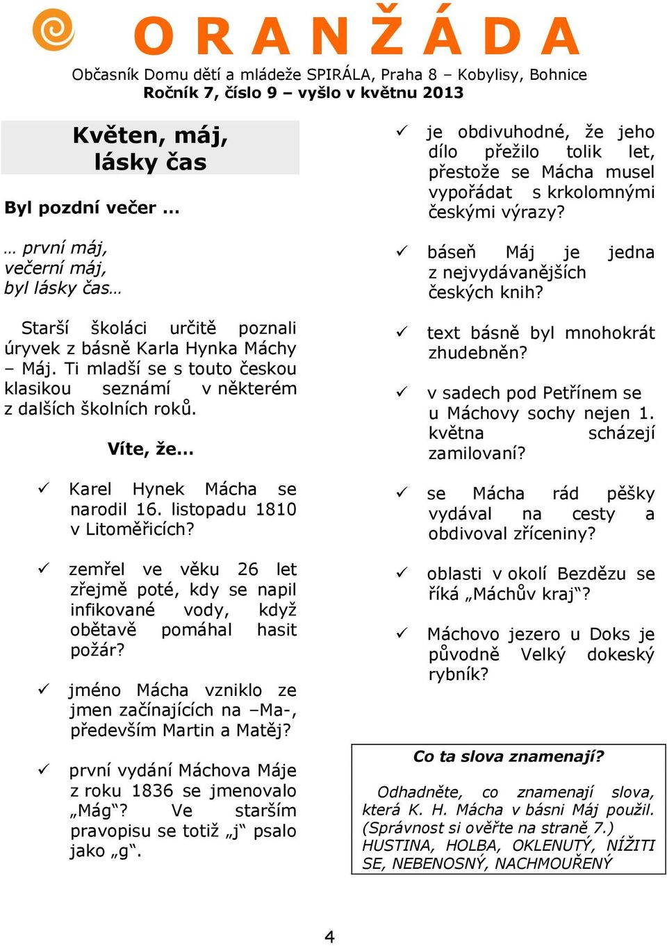 Ti mladší se s touto českou klasikou seznámí v některém z dalších školních roků. Víte, že text básně byl mnohokrát zhudebněn? v sadech pod Petřínem se u Máchovy sochy nejen 1.