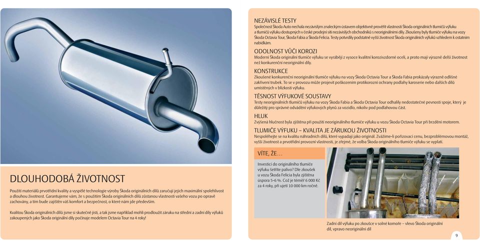 Testy potvrdily podstatně vyšší životnost Škoda originálních výfuků vzhledem k ostatním nabídkám.