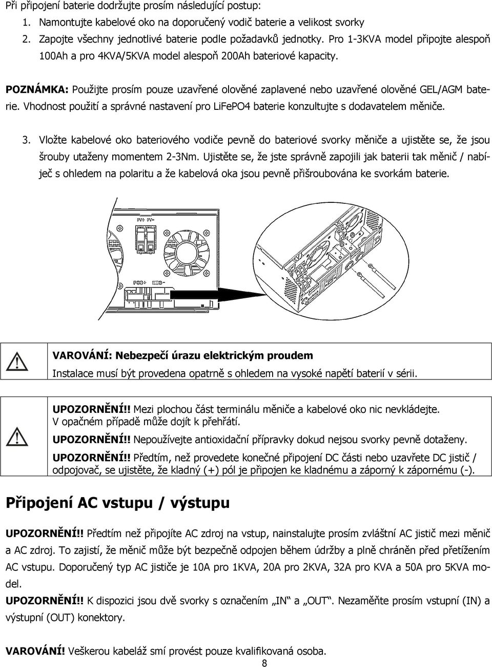 Vhodnost použití a správné nastavení pro LiFePO4 baterie konzultujte s dodavatelem měniče. 3.