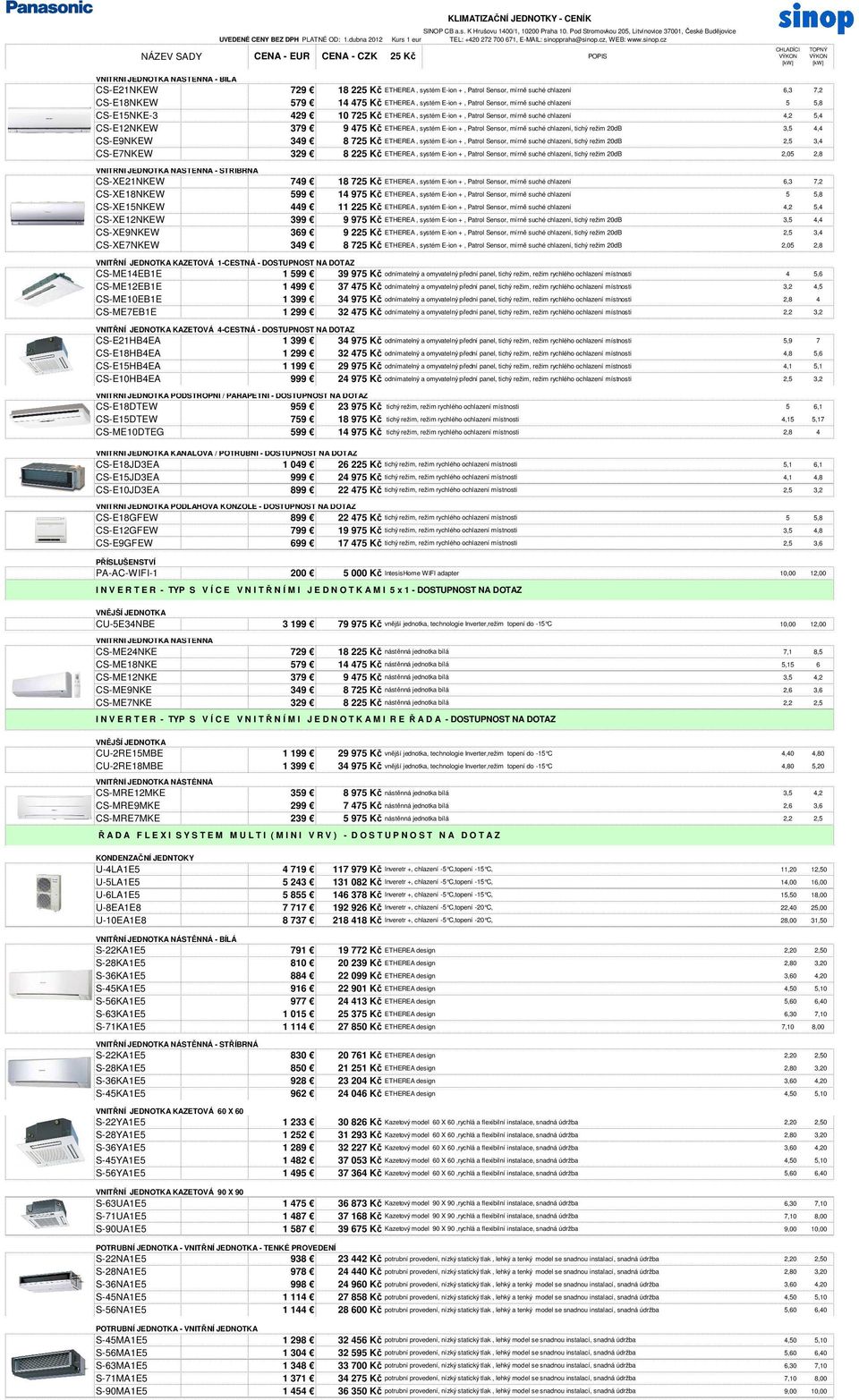 režim 20dB 8 72 Kč ETHEREA, systém E-ion +, Patrol Sensor, mírně suché chlazení, tichý režim 20dB 8 22 Kč ETHEREA, systém E-ion +, Patrol Sensor, mírně suché chlazení, tichý režim 20dB 79 99 9 399