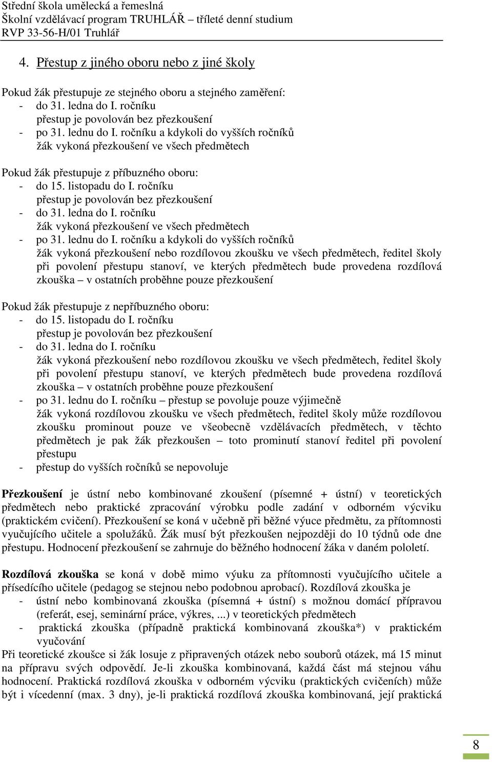 ledna do I. ročníku žák vykoná přezkoušení ve všech předmětech - po 31. lednu do I.