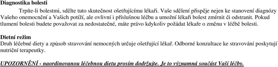 odstranit. Pokud tlumení bolesti budete považovat za nedostatečné, máte právo kdykoliv požádat lékaře o změnu v léčbě bolesti.