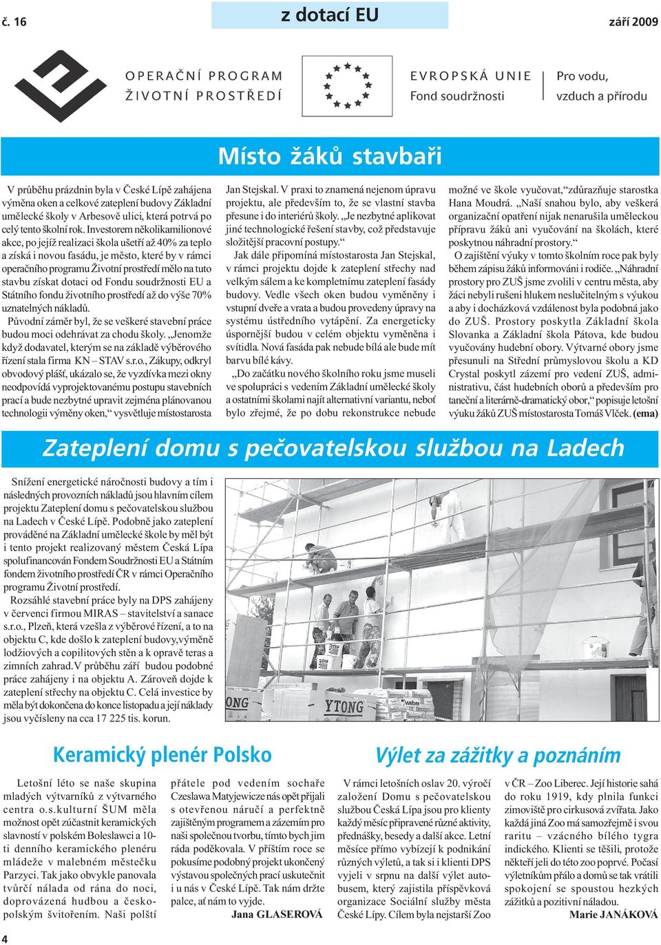 Investorem několikamilionové akce, po jejíž realizaci škola ušetří až 40% za teplo a získá i novou fasádu, je město, které by v rámci operačního programu Životní prostředí mělo na tuto stavbu získat