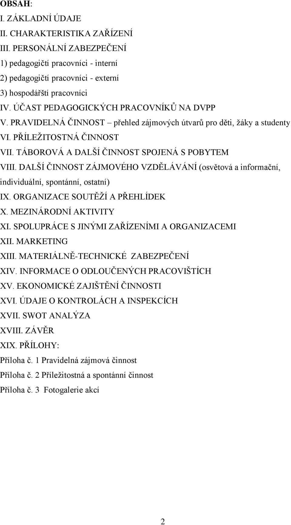 DALŠÍ ČINNOST ZÁJMOVÉHO VZDĚLÁVÁNÍ (osvětová a informační, individuální, spontánní, ostatní) IX. ORGANIZACE SOUTĚŢÍ A PŘEHLÍDEK X. MEZINÁRODNÍ AKTIVITY XI.