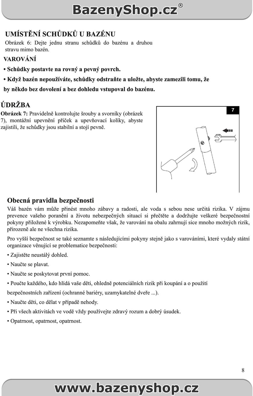 ÚDRŽBA Obrázek 7: Pravidelně kontrolujte šrouby a svorníky (obrázek 7), montážní upevnění příček a upevňovací kolíky, abyste zajistili, že schůdky jsou stabilní a stojí pevně.