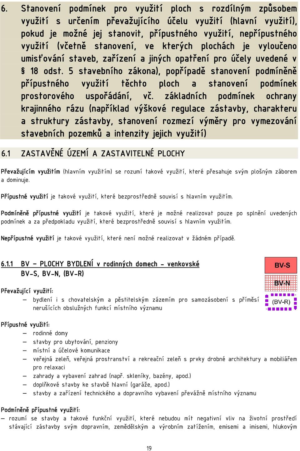 5 stavebního zákona), popřípadě stanovení podmíněně přípustného využití těchto ploch a stanovení podmínek prostorového uspořádání, vč.