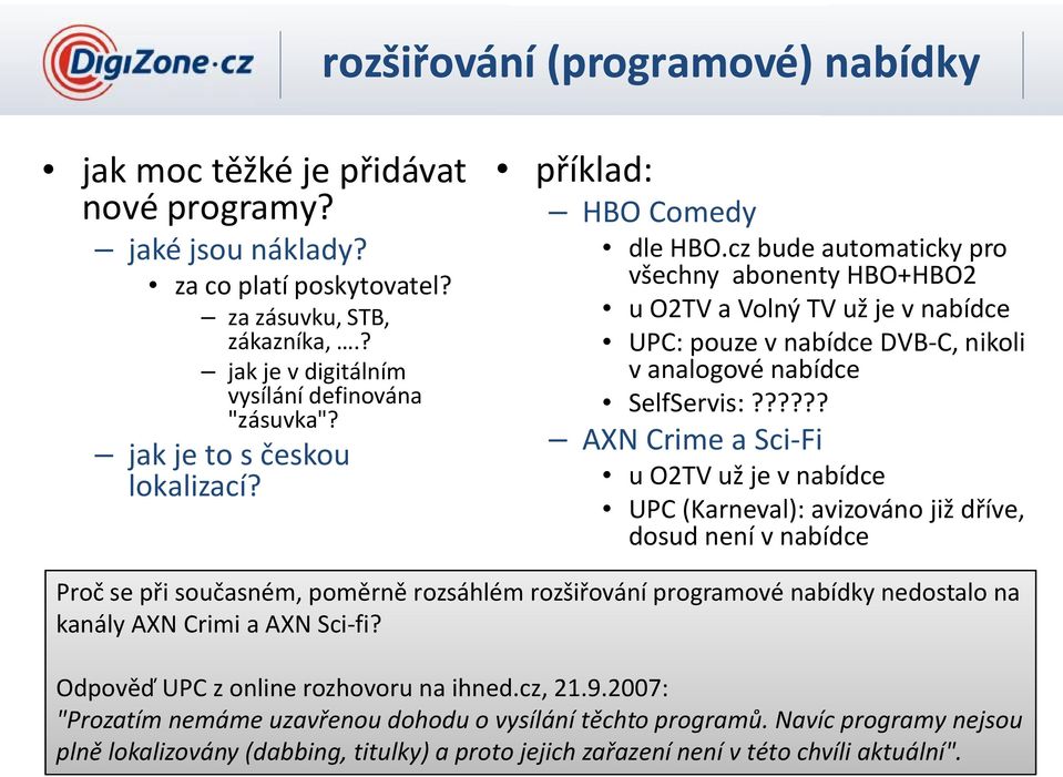 cz bude automaticky pro všechny abonenty HBO+HBO2 u O2TV a Volný TV už je v nabídce UPC: pouze v nabídce DVB-C, nikoli v analogové nabídce SelfServis:?