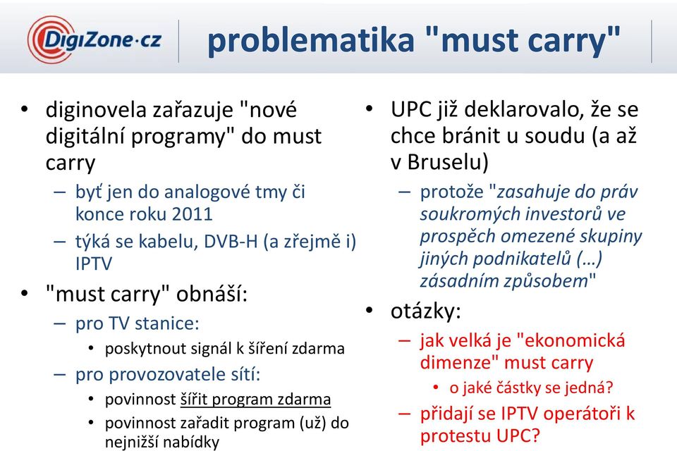 program (už) do nejnižší nabídky UPC již deklarovalo, že se chce bránit u soudu (a až v Bruselu) protože "zasahuje do práv soukromých investorů ve prospěch