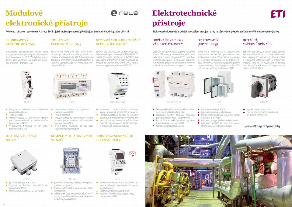 JEDNOFÁZOV ELEKTROMĚR PM-1 TŘÍFÁZOVÝ ELEKTROMĚR PM-3 PM3 STMÍVACÍAKTORKESTMÍVÁN AKTOR KE STMÍVÁNÍ SVĚTELNÝCH ZDROJŮ ODPÍNAČE VLC PRO VÁLCOVÉ POJISTKY GT ROZVADĚČ (KRYTÍ IP 65) ROTAČNÍ, VAČKOVÉ