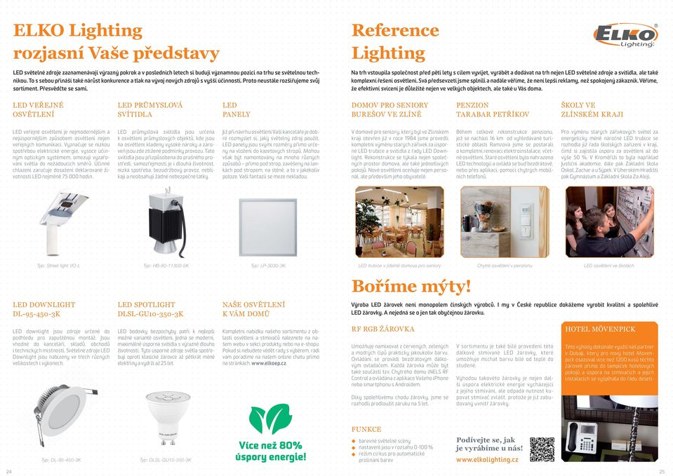 Reference Lighting Na trh vstoupila společnost před pěti lety s cílem vyvíjet, vyrábět a dodávat na trh nejen LED světelné zdroje a svítidla, ale také komplení řešení osvětlení.