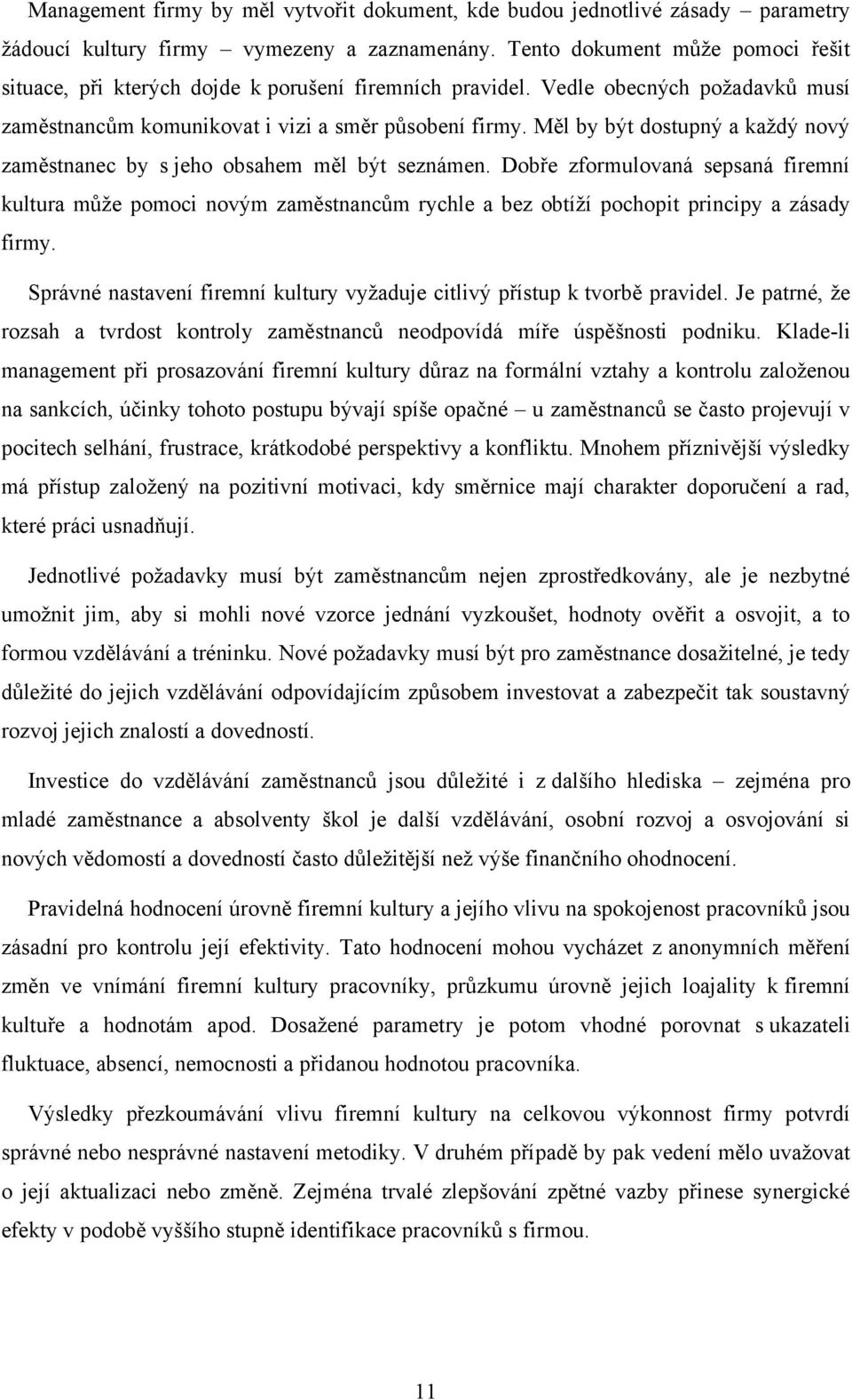 Měl by být dostupný a kaţdý nový zaměstnanec by s jeho obsahem měl být seznámen.