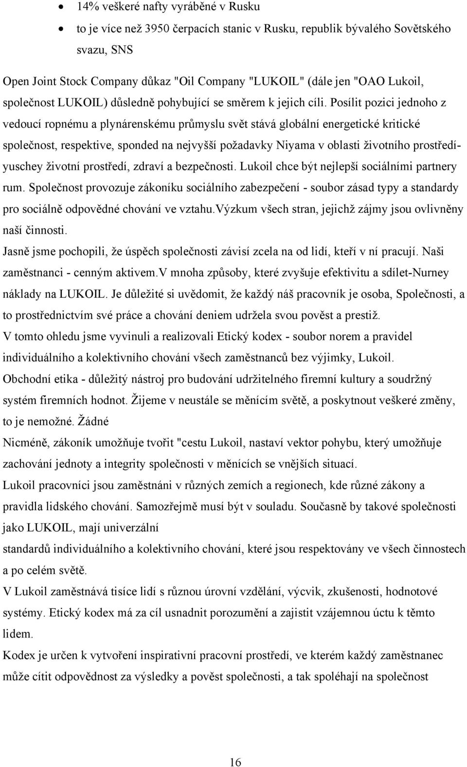 Posílit pozici jednoho z vedoucí ropnému a plynárenskému průmyslu svět stává globální energetické kritické společnost, respektive, sponded na nejvyšší poţadavky Niyama v oblasti ţivotního