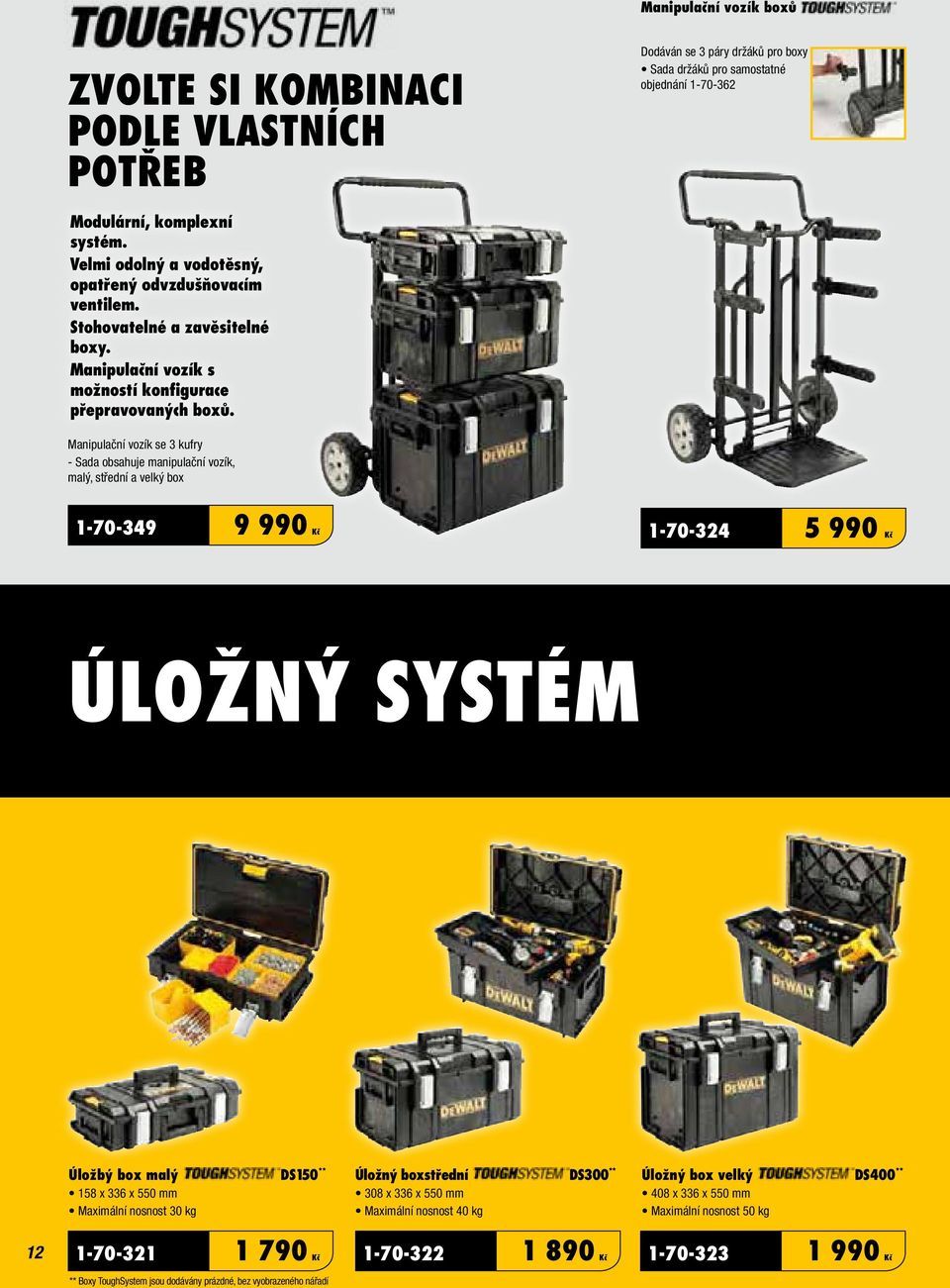 Manipulační vozík se 3 kufry - Sada obsahuje manipulační vozík, malý, střední a velký box 1-70-349 9 990 Kč 5 990 Kč 1-70-324 ÚLOŽNÝ SYSTÉM Úložbý box malý DS150 ** 158 x 336 x 550 mm Maximální