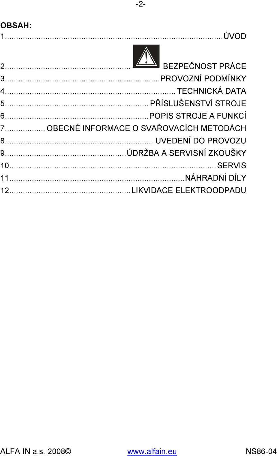 .. OBECNÉ INFORMACE O SVAŘOVACÍCH METODÁCH 8... UVEDENÍ DO PROVOZU 9.