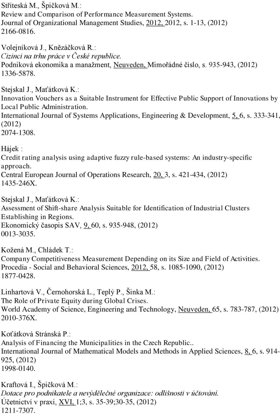 : Innovation Vouchers as a Suitable Instrument for Effective Public Support of Innovations by Local Public Administration.