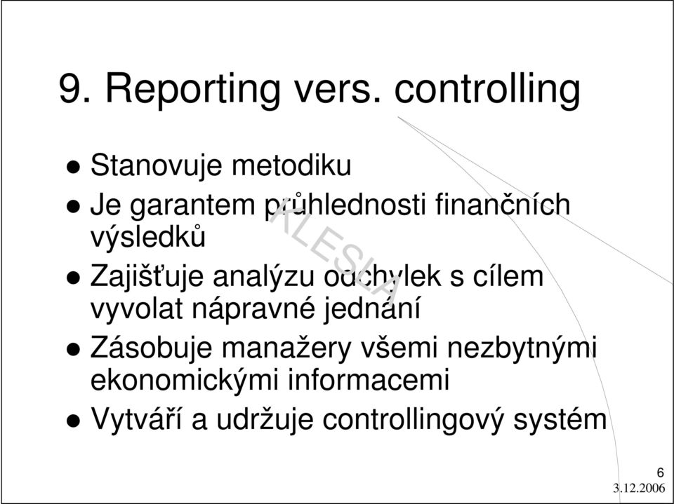 finančních výsledků Zajišťuje analýzu odchylek s cílem vyvolat