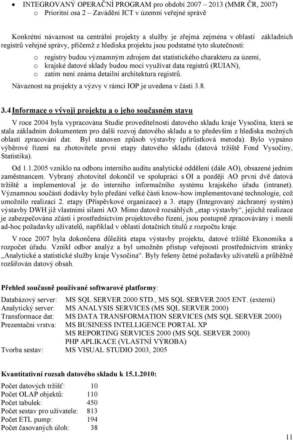 budou moci využívat data registrů (RUIAN), o zatím není známa detailní architektura registrů. Návaznost na projekty a výzvy v rámci IOP je uvedena v části 3.