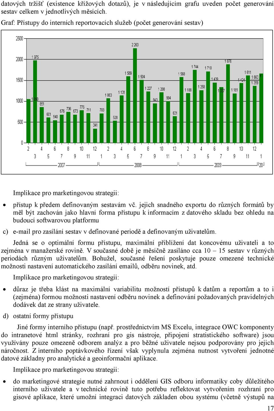 jejich snadného exportu do různých formátů by měl být zachován jako hlavní forma přístupu k informacím z datového skladu bez ohledu na budoucí softwarovou platformu c) e-mail pro zasílání sestav v