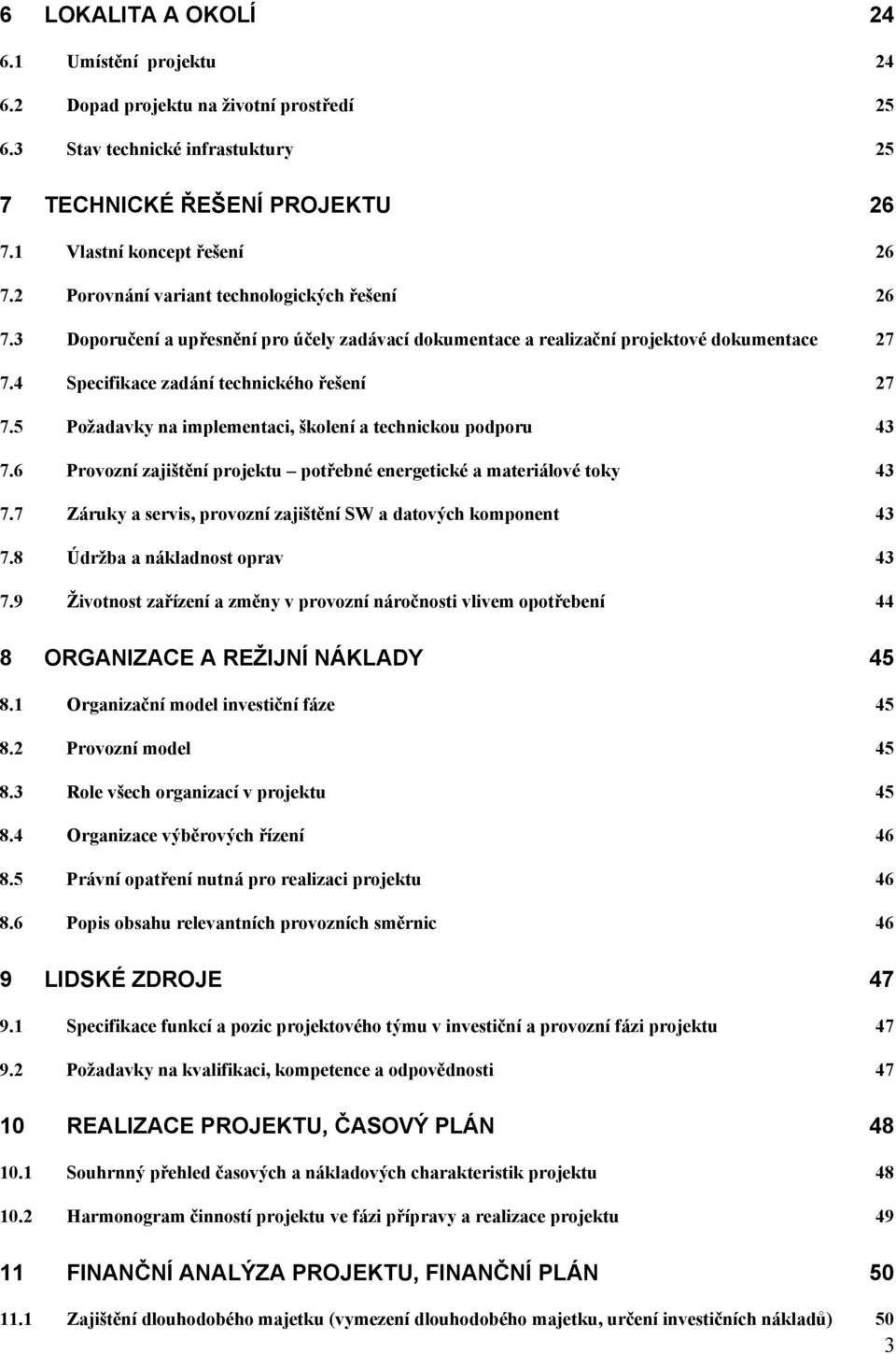 5 Požadavky na implementaci, školení a technickou podporu 43 7.6 Provozní zajištění projektu potřebné energetické a materiálové toky 43 7.