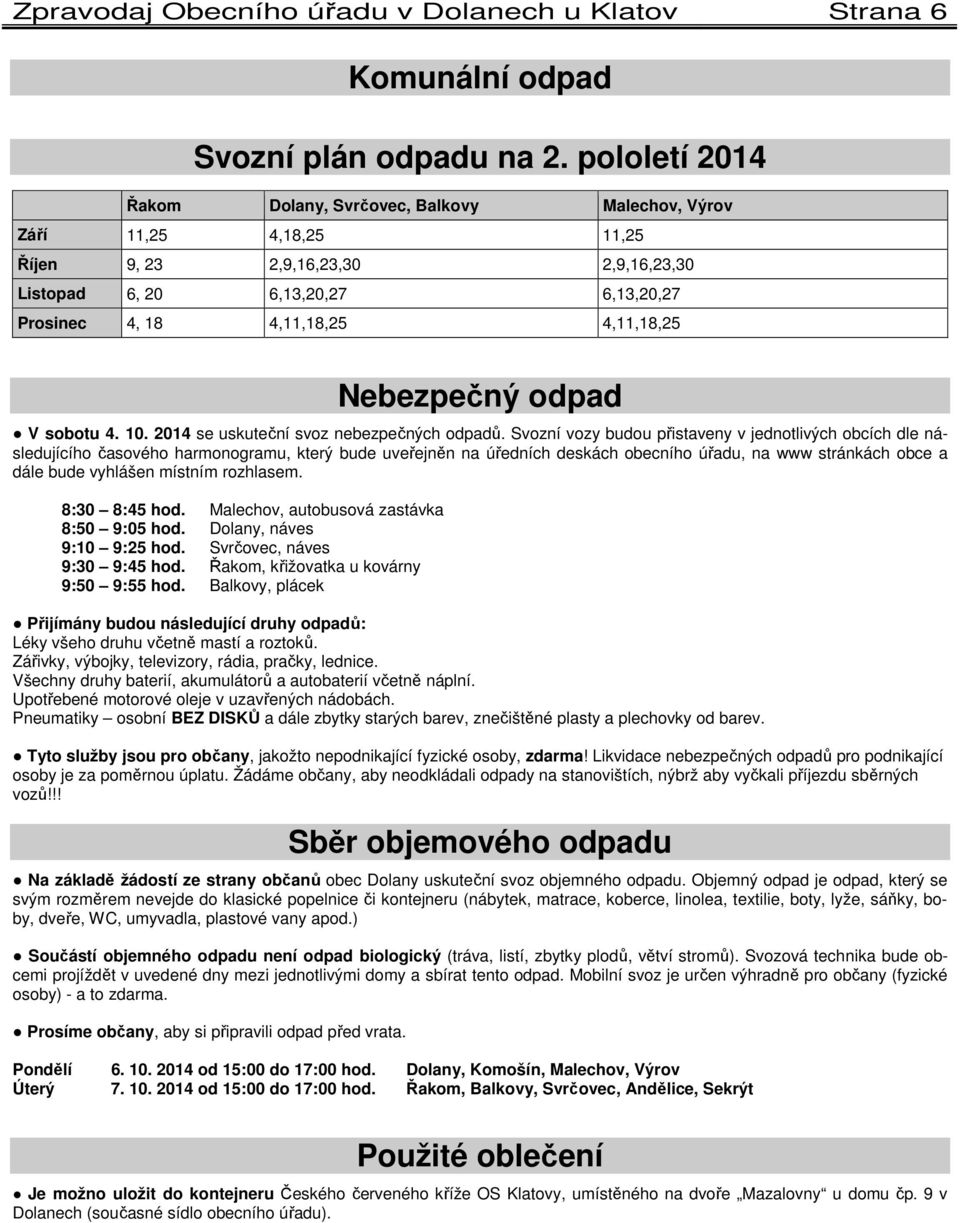 Nebezpečný odpad V sobotu 4. 10. 2014 se uskuteční svoz nebezpečných odpadů.