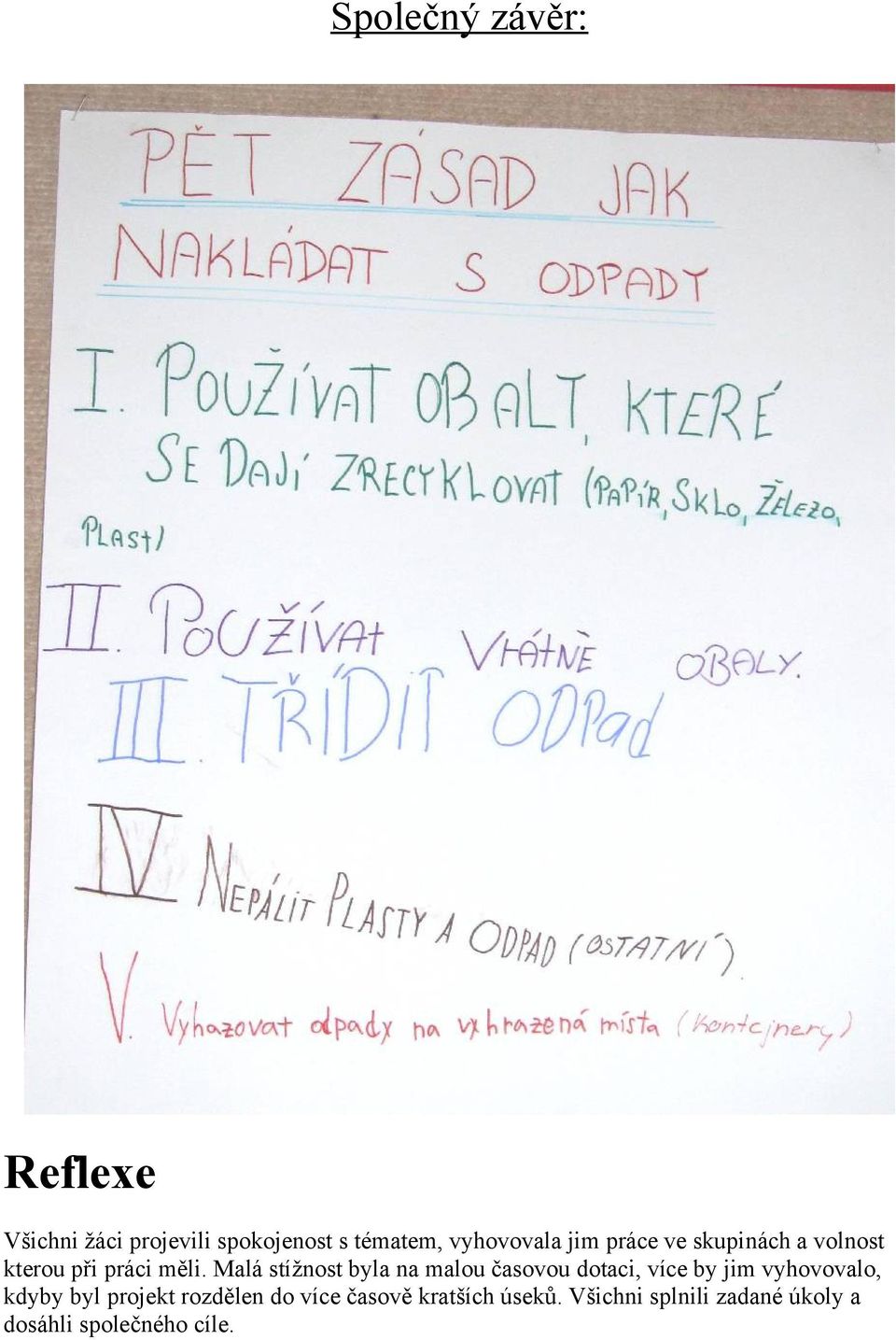 Malá stížnost byla na malou časovou dotaci, více by jim vyhovovalo, kdyby byl