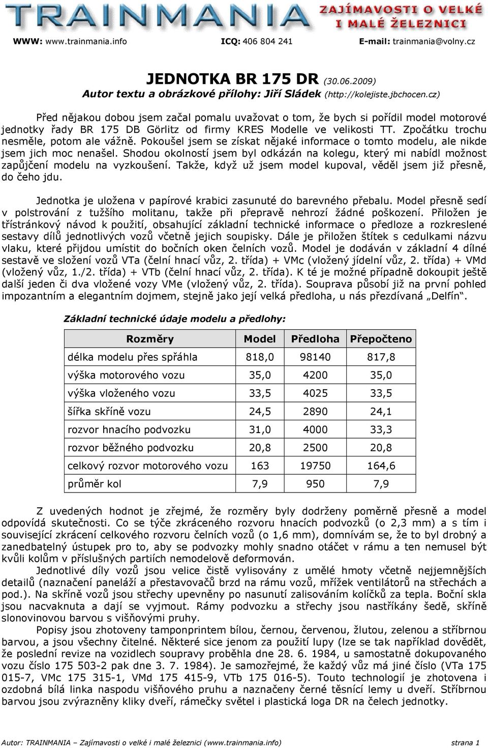 Zpočátku trochu nesměle, potom ale vážně. Pokoušel jsem se získat nějaké informace o tomto modelu, ale nikde jsem jich moc nenašel.