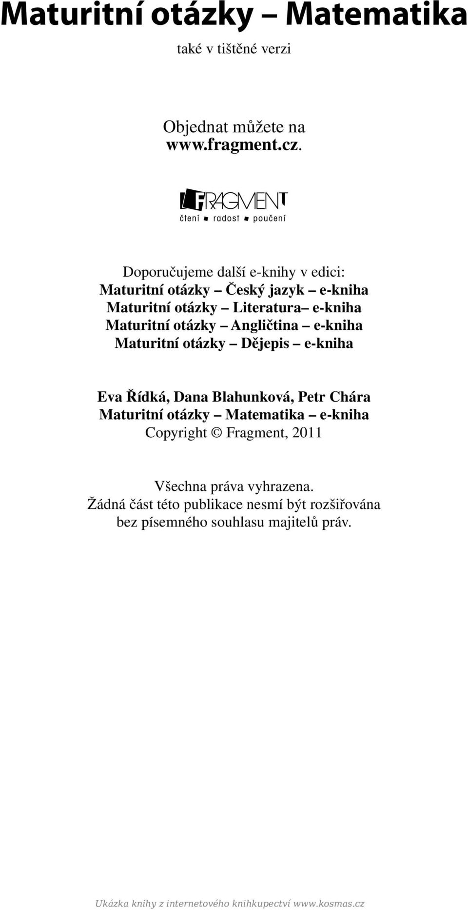 Angličtina e-kniha Maturitní otázky Dějepis e-kniha Eva Řídká, Dana Blahunková, Petr Chára Maturitní otázky Matematika e-kniha