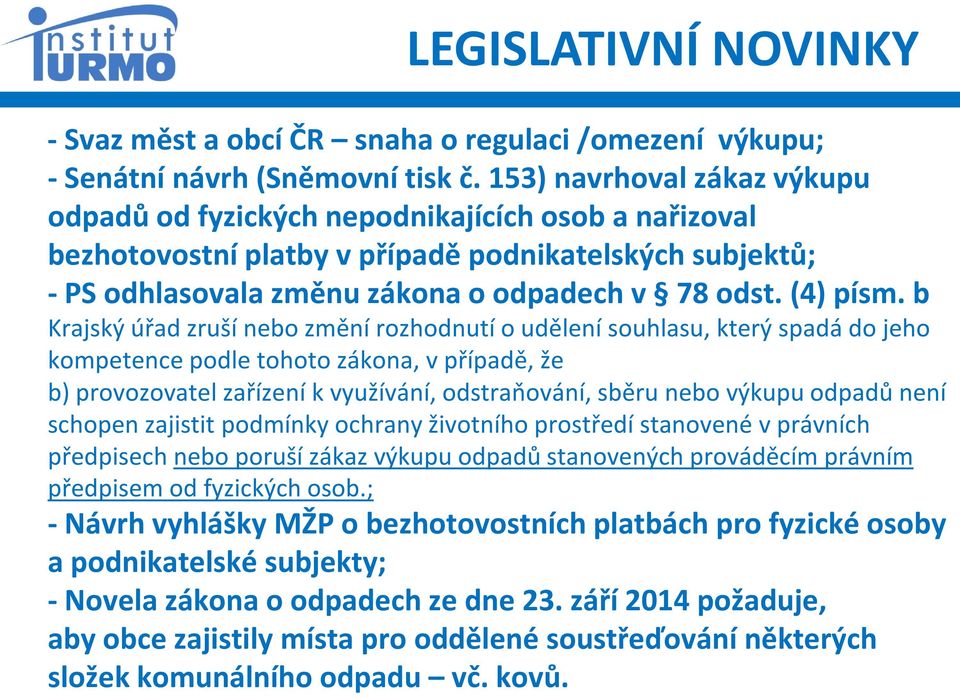 b Krajský úřad zruší nebo změní rozhodnutí o udělení souhlasu, který spadá do jeho kompetence podle tohoto zákona, v případě, že b) provozovatel zařízení k využívání, odstraňování, sběru nebo výkupu