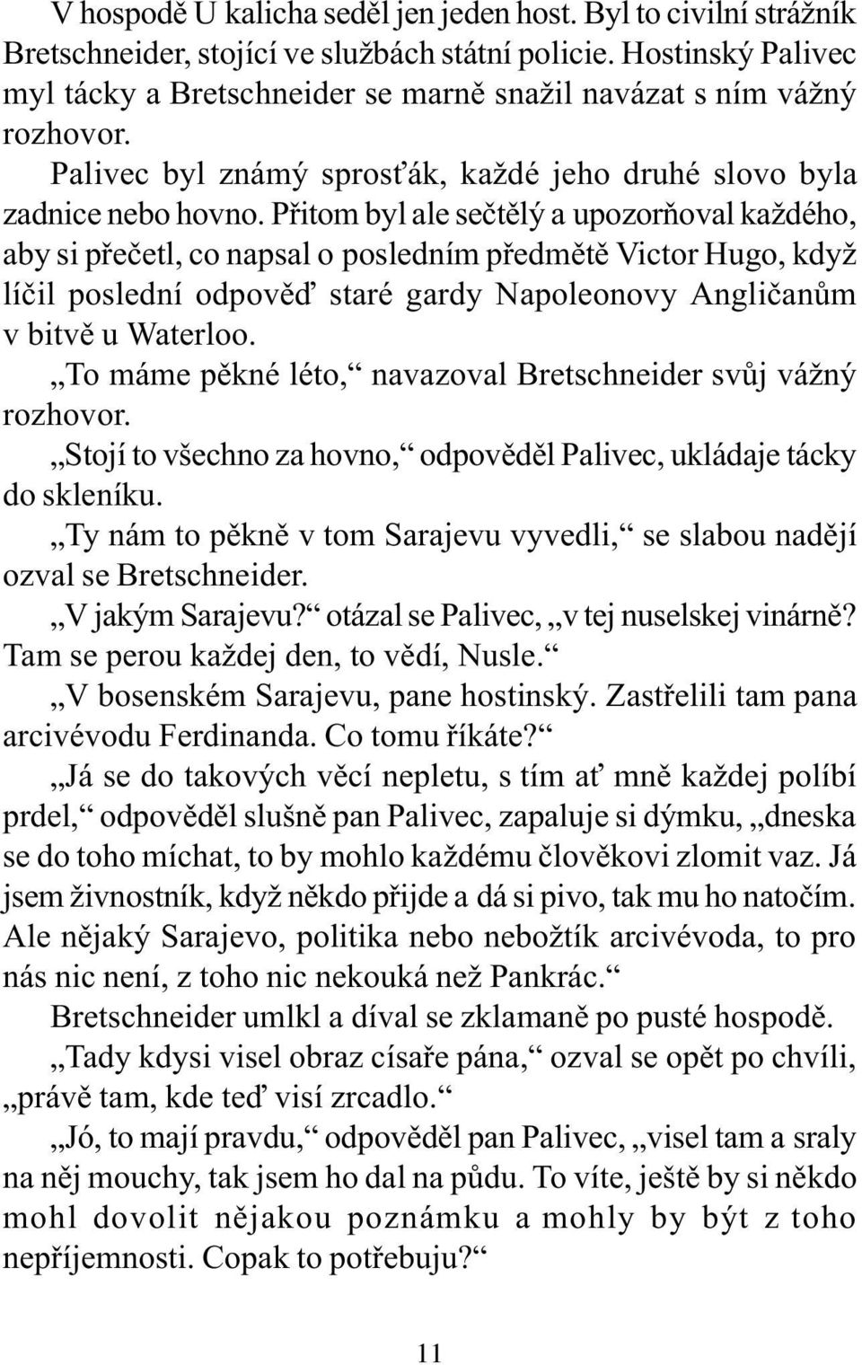 Pøitom byl ale seètìlý a upozoròoval každého, aby si pøeèetl, co napsal o posledním pøedmìtì Victor Hugo, když líèil poslední odpovìï staré gardy Napoleonovy Anglièanùm v bitvì u Waterloo.