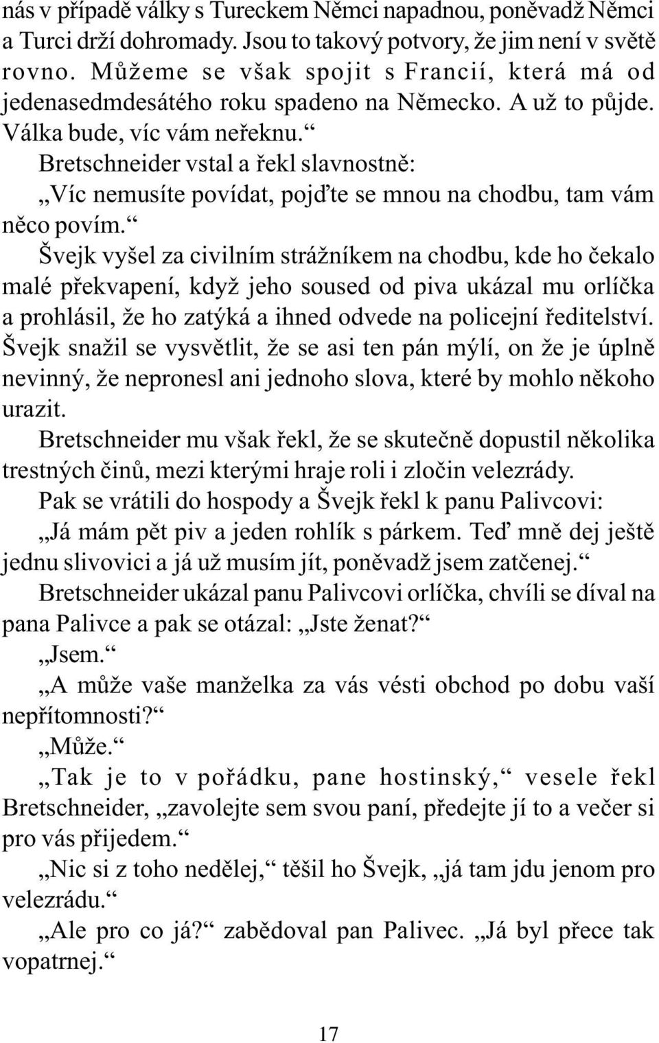 Bretschneider vstal a øekl slavnostnì: Víc nemusíte povídat, pojïte se mnou na chodbu, tam vám nìco povím.