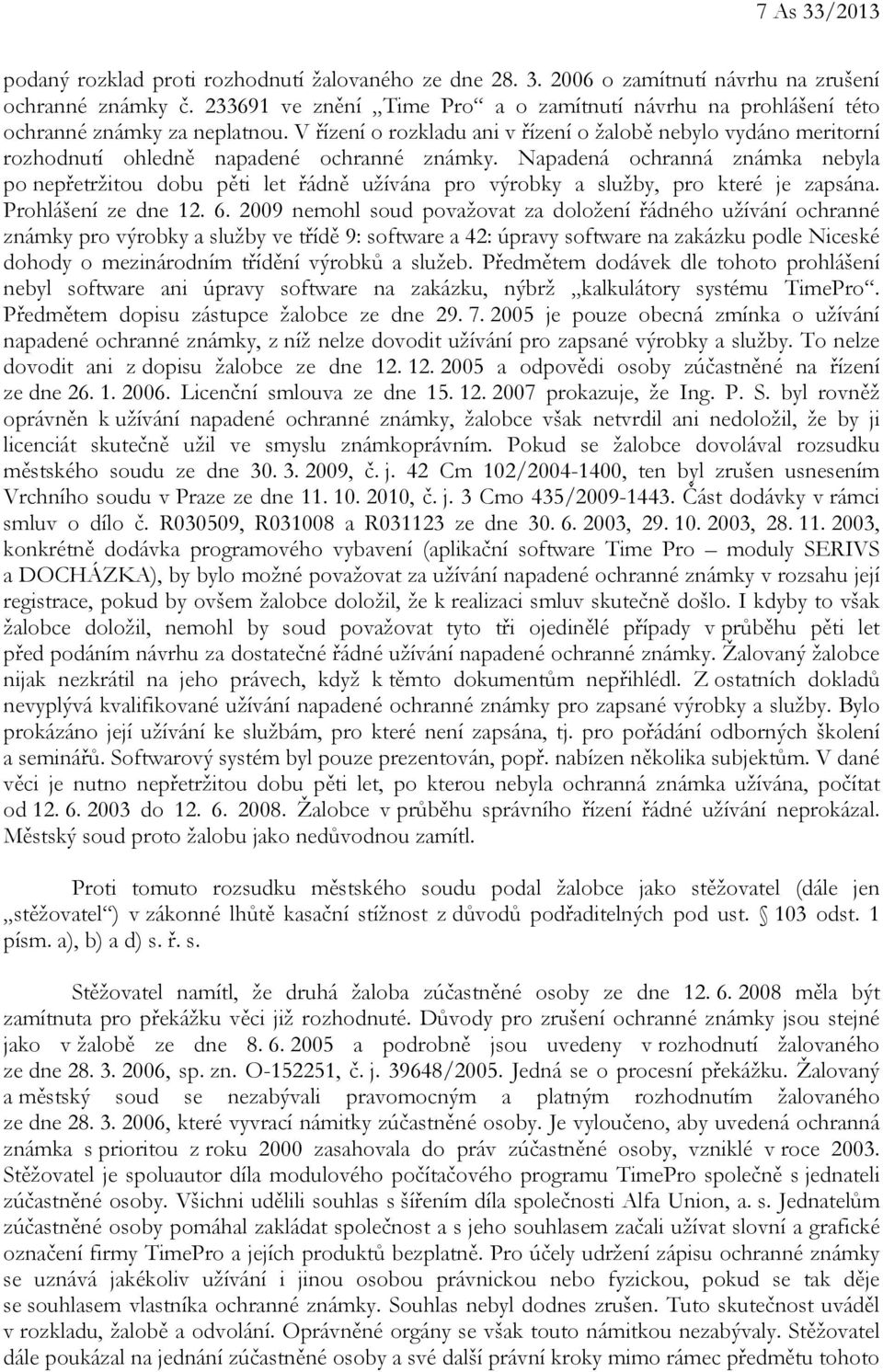 V řízení o rozkladu ani v řízení o žalobě nebylo vydáno meritorní rozhodnutí ohledně napadené ochranné známky.