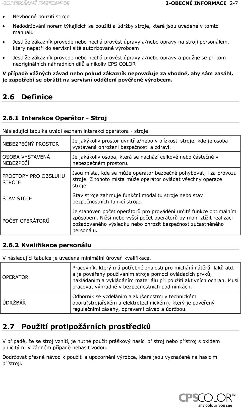 a nikoliv CPS COLOR V případě vážných závad nebo pokud zákazník nepovažuje za vhodné, aby sám zasáhl, je zapotřebí se obrátit na servisní oddělení pověřené výrobcem. 2.6 