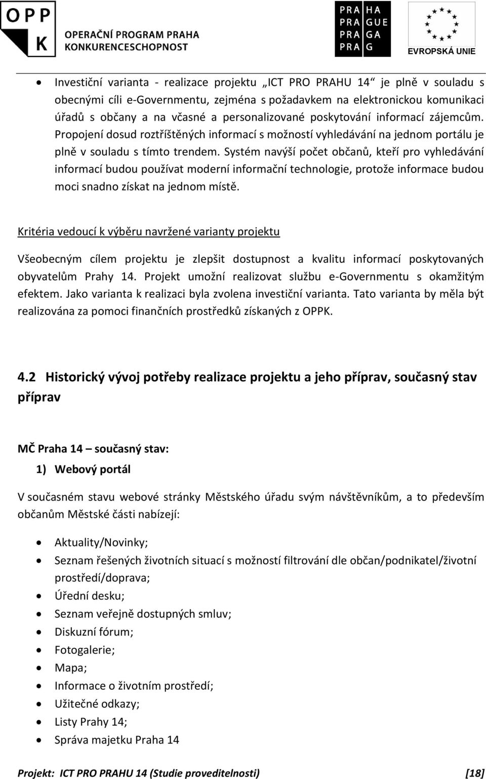 Systém navýší počet občanů, kteří pro vyhledávání informací budou používat moderní informační technologie, protože informace budou moci snadno získat na jednom místě.